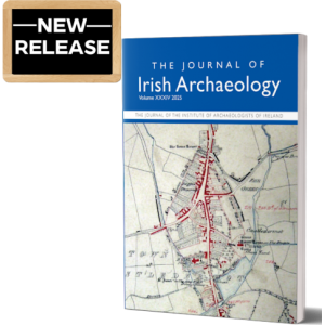 JOURNAL OF IRISH ARCHAEOLOGY Vol. XXXIV 2025 JOURNAL OF IRISH ARCHAEOLOGY Vol. XXXIV 2025
